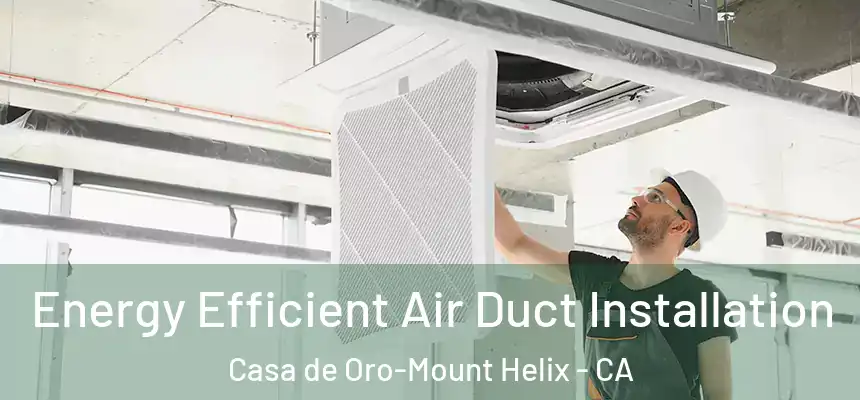 Energy Efficient Air Duct Installation Casa de Oro-Mount Helix - CA