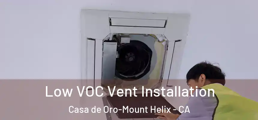 Low VOC Vent Installation Casa de Oro-Mount Helix - CA